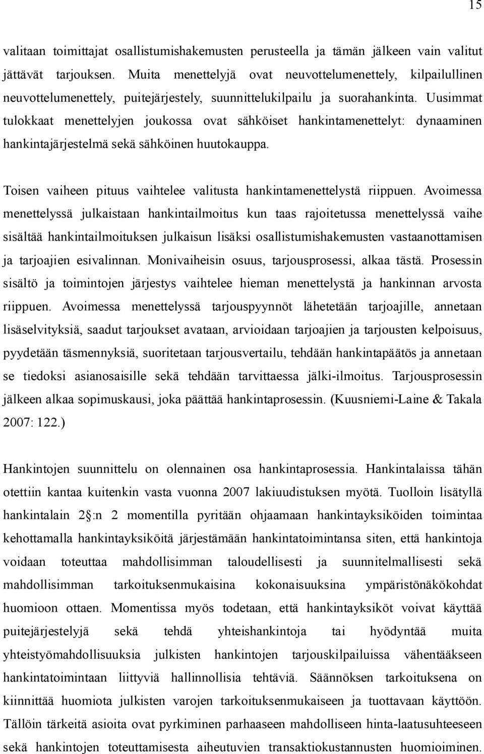 Uusimmat tulokkaat menettelyjen joukossa ovat sähköiset hankintamenettelyt: dynaaminen hankintajärjestelmä sekä sähköinen huutokauppa.