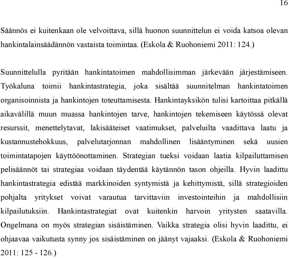 Työkaluna toimii hankintastrategia, joka sisältää suunnitelman hankintatoimen organisoinnista ja hankintojen toteuttamisesta.