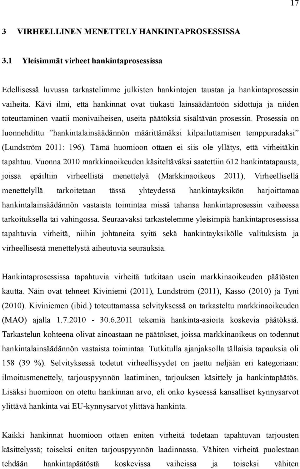 Prosessia on luonnehdittu hankintalainsäädännön määrittämäksi kilpailuttamisen temppuradaksi (Lundström 2011: 196). Tämä huomioon ottaen ei siis ole yllätys, että virheitäkin tapahtuu.