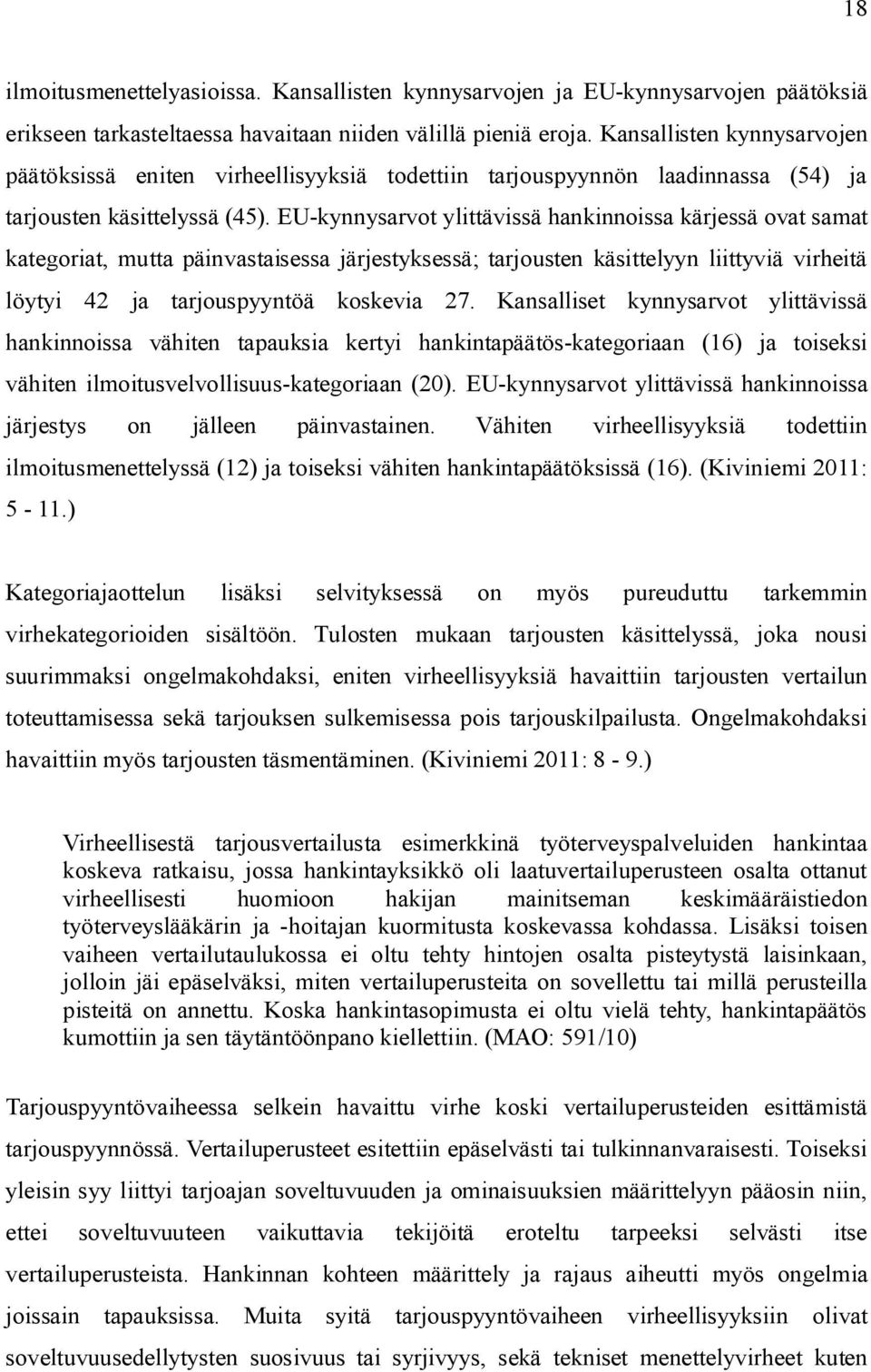 EU-kynnysarvot ylittävissä hankinnoissa kärjessä ovat samat kategoriat, mutta päinvastaisessa järjestyksessä; tarjousten käsittelyyn liittyviä virheitä löytyi 42 ja tarjouspyyntöä koskevia 27.