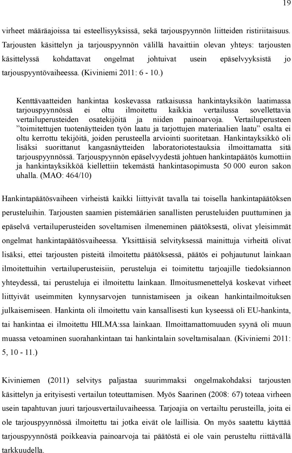 ) Kenttävaatteiden hankintaa koskevassa ratkaisussa hankintayksikön laatimassa tarjouspyynnössä ei oltu ilmoitettu kaikkia vertailussa sovellettavia vertailuperusteiden osatekijöitä ja niiden