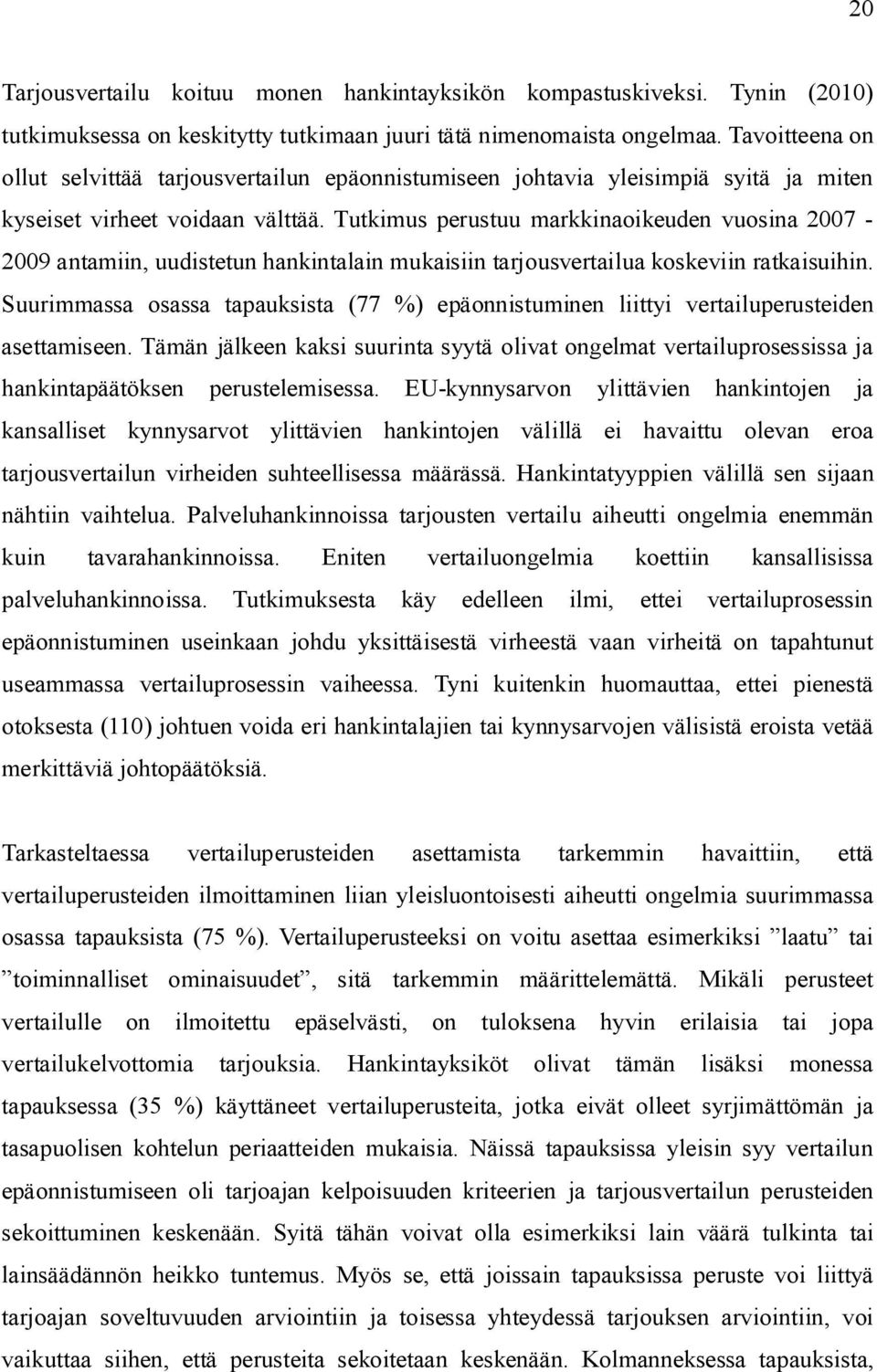 Tutkimus perustuu markkinaoikeuden vuosina 2007-2009 antamiin, uudistetun hankintalain mukaisiin tarjousvertailua koskeviin ratkaisuihin.