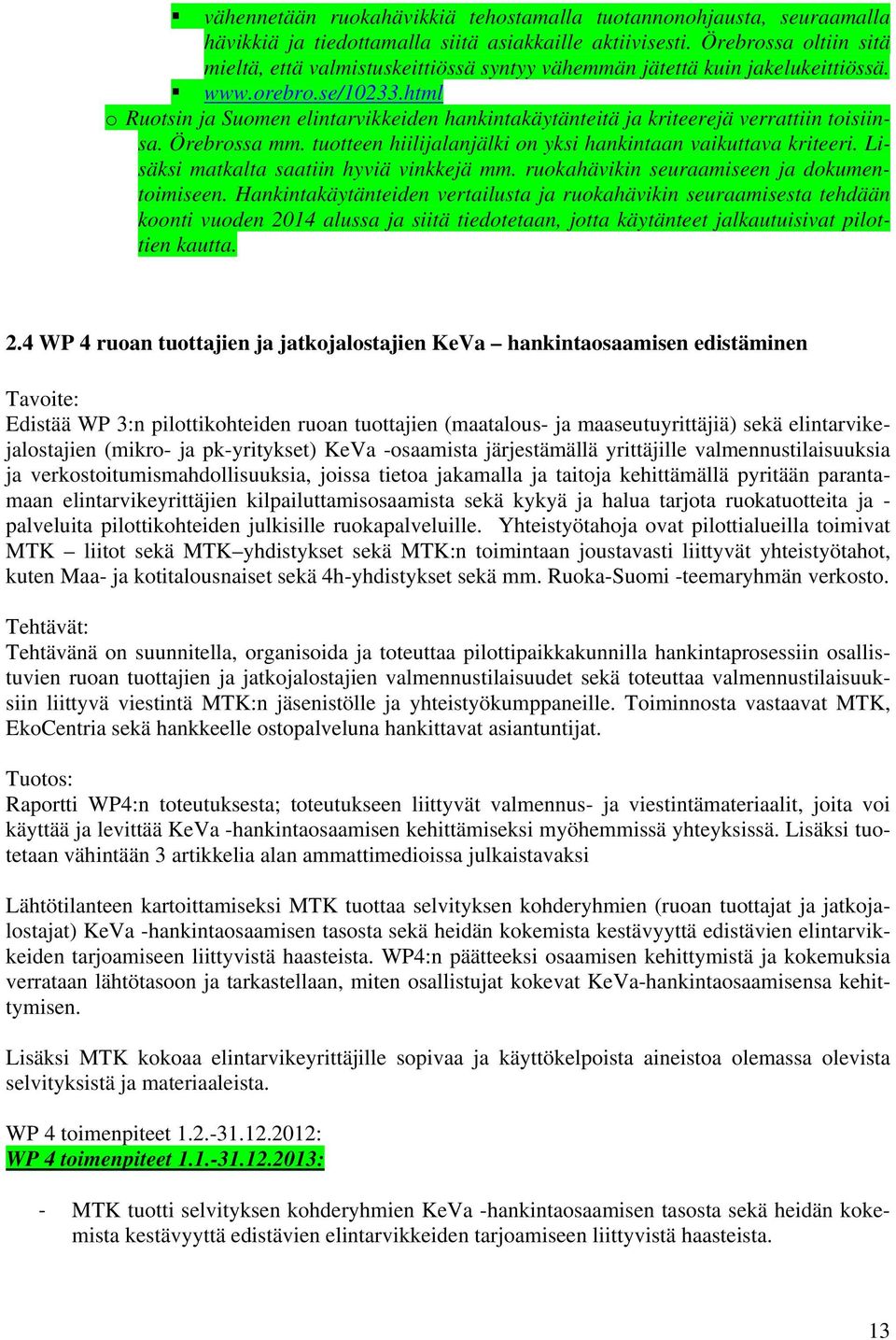 html o Ruotsin ja Suomen elintarvikkeiden hankintakäytänteitä ja kriteerejä verrattiin toisiinsa. Örebrossa mm. tuotteen hiilijalanjälki on yksi hankintaan vaikuttava kriteeri.