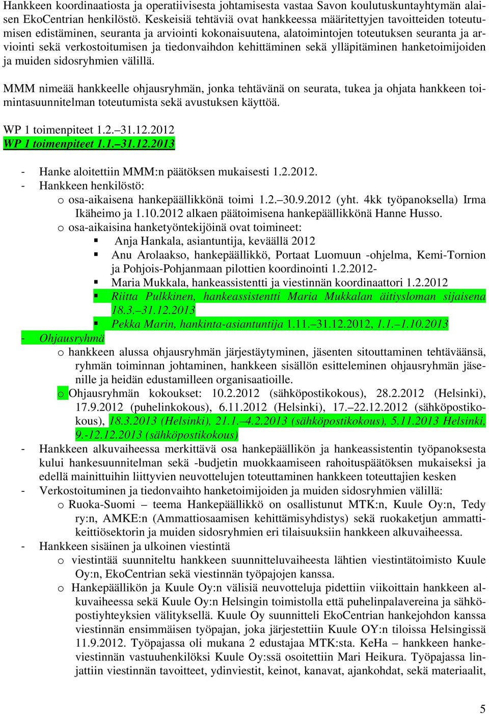 tiedonvaihdon kehittäminen sekä ylläpitäminen hanketoimijoiden ja muiden sidosryhmien välillä.