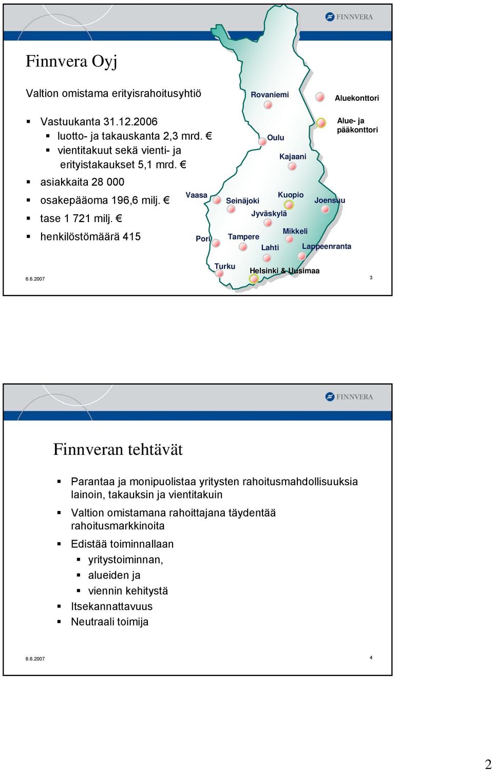 henkilöstömäärä 415 Pori Oulu Kajaani Kuopio Seinäjoki Jyväskylä Tampere Lahti Mikkeli Joensuu Lappeenranta Alue- ja pääkonttori Turku Helsinki & Uusimaa 6.