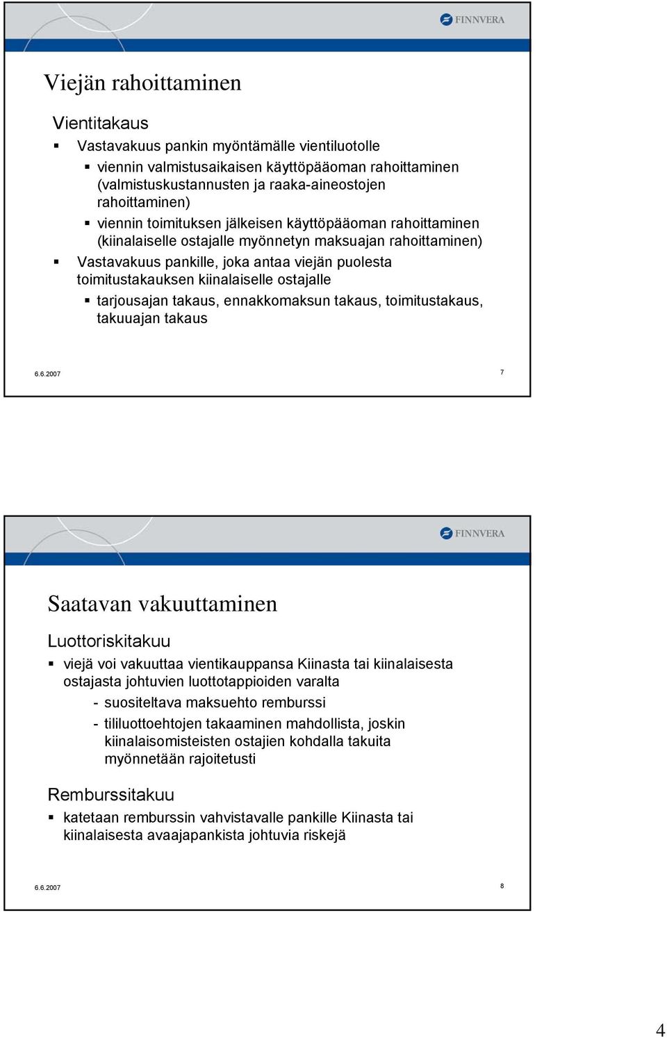 ostajalle tarjousajan takaus, ennakkomaksun takaus, toimitustakaus, takuuajan takaus 6.