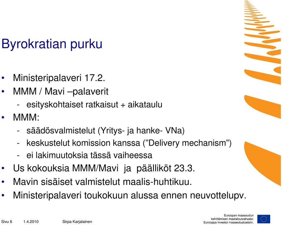 hanke- VNa) - keskustelut komission kanssa ( Delivery mechanism ) - ei lakimuutoksia tässä