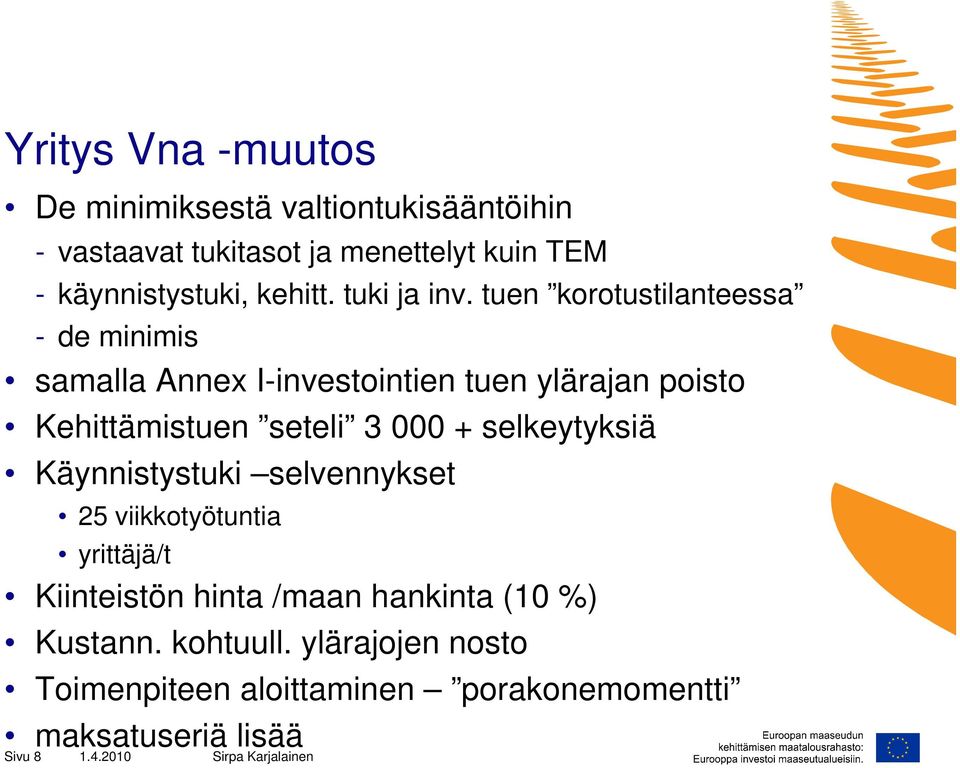 tuen korotustilanteessa - de minimis samalla Annex I-investointien tuen ylärajan poisto Kehittämistuen seteli 3 000 +