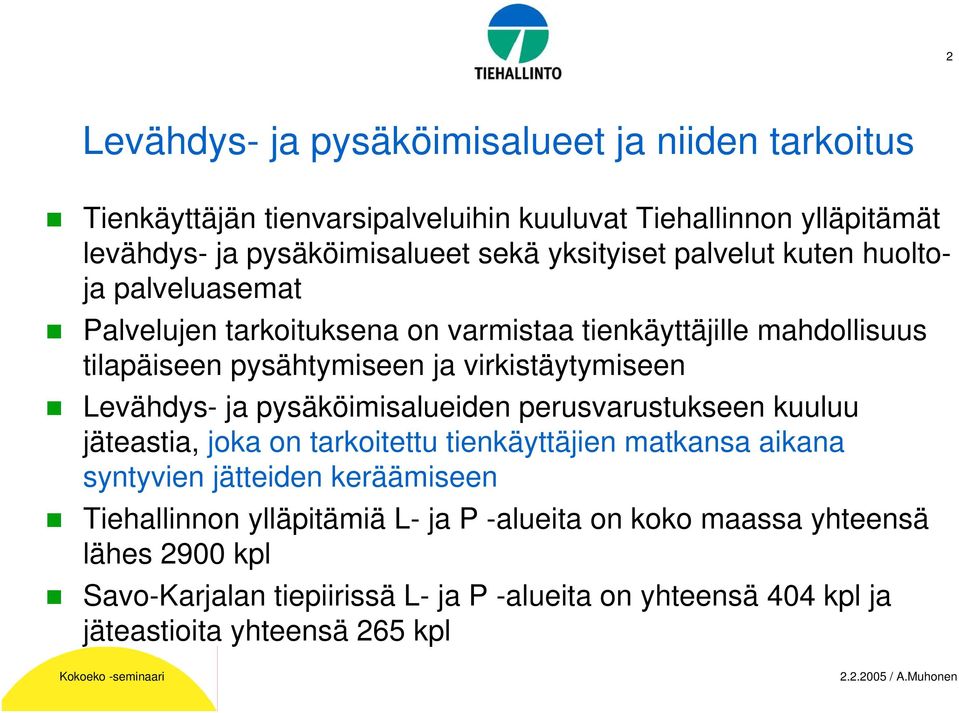 virkistäytymiseen Levähdys- ja pysäköimisalueiden perusvarustukseen kuuluu jäteastia, joka on tarkoitettu tienkäyttäjien matkansa aikana syntyvien jätteiden
