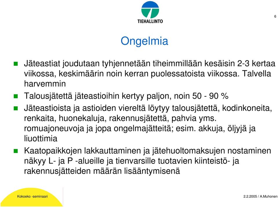 kodinkoneita, renkaita, huonekaluja, rakennusjätettä, pahvia yms. romuajoneuvoja ja jopa ongelmajätteitä; esim.