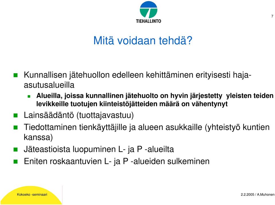 jätehuolto on hyvin järjestetty yleisten teiden levikkeille tuotujen kiinteistöjätteiden määrä on vähentynyt