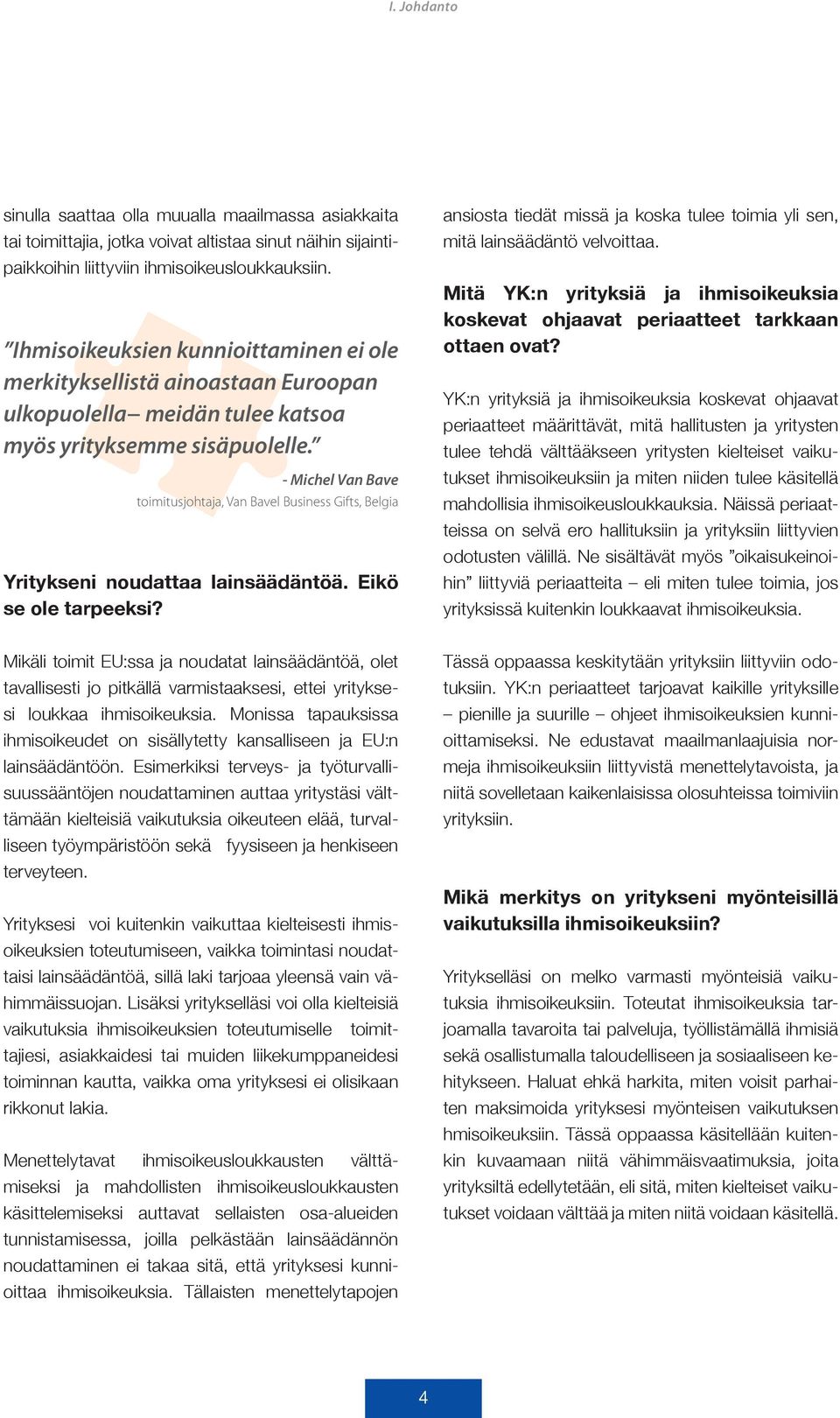 - Michel Van Bave toimitusjohtaja, Van Bavel Business Gifts, Belgia Yritykseni noudattaa lainsäädäntöä. Eikö se ole tarpeeksi?