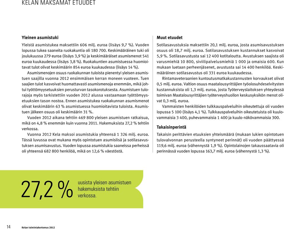 Ruokakuntien asumistuessa huomioitavat tulot olivat keskimäärin 854 euroa kuukaudessa (lisäys 14 %).