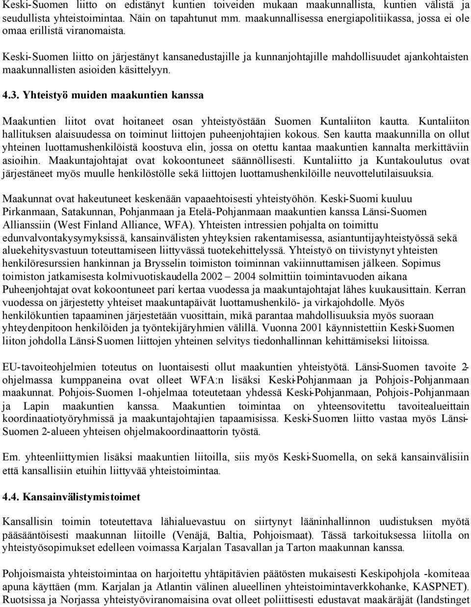 Keski-Suomen liitto on järjestänyt kansanedustajille ja kunnanjohtajille mahdollisuudet ajankohtaisten maakunnallisten asioiden käsittelyyn. 4.3.