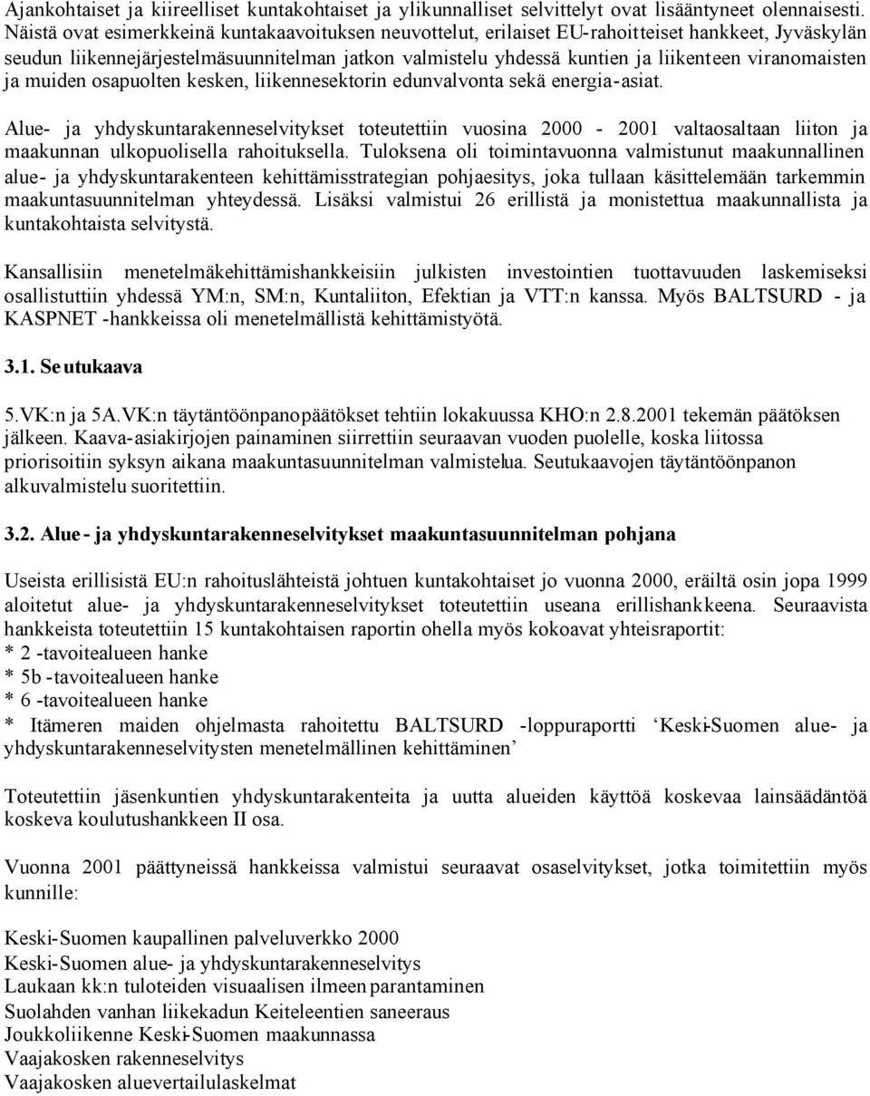 viranomaisten ja muiden osapuolten kesken, liikennesektorin edunvalvonta sekä energia-asiat.