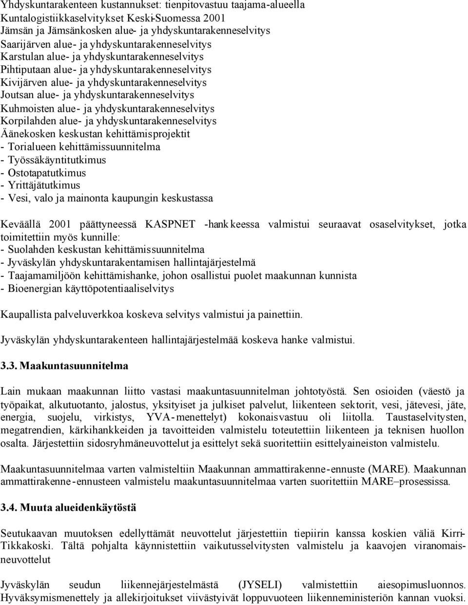 yhdyskuntarakenneselvitys Kuhmoisten alue- ja yhdyskuntarakenneselvitys Korpilahden alue- ja yhdyskuntarakenneselvitys Äänekosken keskustan kehittämisprojektit - Torialueen kehittämissuunnitelma -