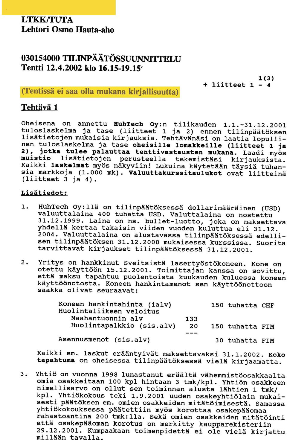 Laadi myos muistio lisatietojen perusteella tekemistasi kirjauksista. Kaikki laskelmat myos nakyviin! Lukuina kaytetaan taysia tuhansia markkoja (1.000 mk).