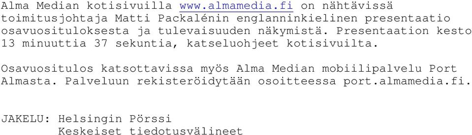 tulevaisuuden näkymistä. Presentaation kesto 13 minuuttia 37 sekuntia, katseluohjeet kotisivuilta.