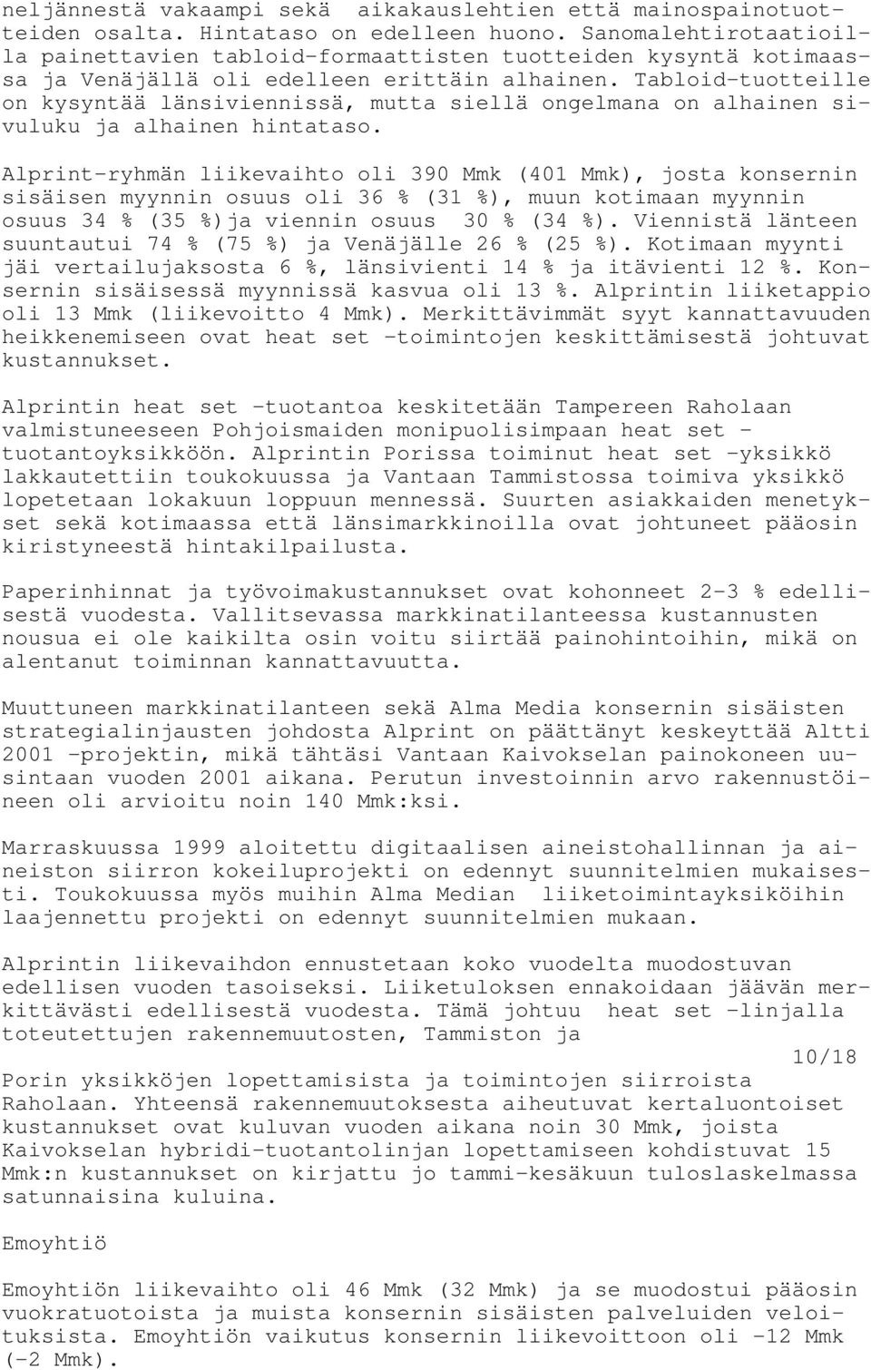 Tabloid-tuotteille on kysyntää länsiviennissä, mutta siellä ongelmana on alhainen sivuluku ja alhainen hintataso.