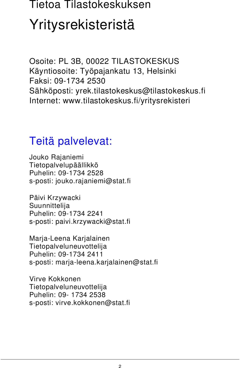 rajaniemi@stat.fi Päivi Krzywacki Suunnittelija Puhelin: 09-1734 2241 s-posti: paivi.krzywacki@stat.