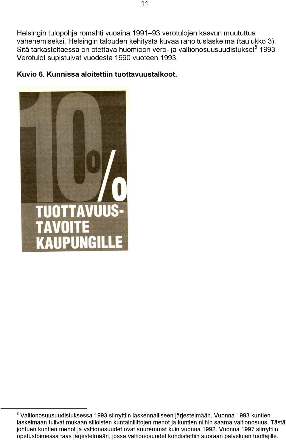 8 Valtionosuusuudistuksessa 1993 siirryttiin laskennalliseen järjestelmään.