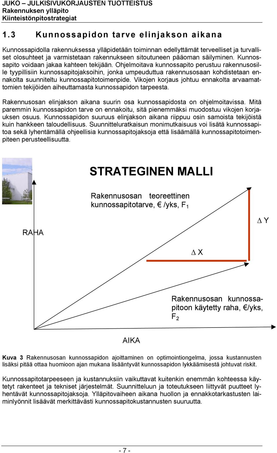 Ohjelmoitava kunnossapito perustuu rakennusosille tyypillisiin kunnossapitojaksoihin, jonka umpeuduttua rakennusosaan kohdistetaan ennakolta suunniteltu kunnossapitotoimenpide.