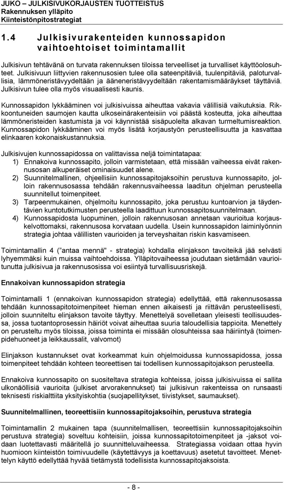 Julkisivun tulee olla myös visuaalisesti kaunis. Kunnossapidon lykkääminen voi julkisivuissa aiheuttaa vakavia välillisiä vaikutuksia.