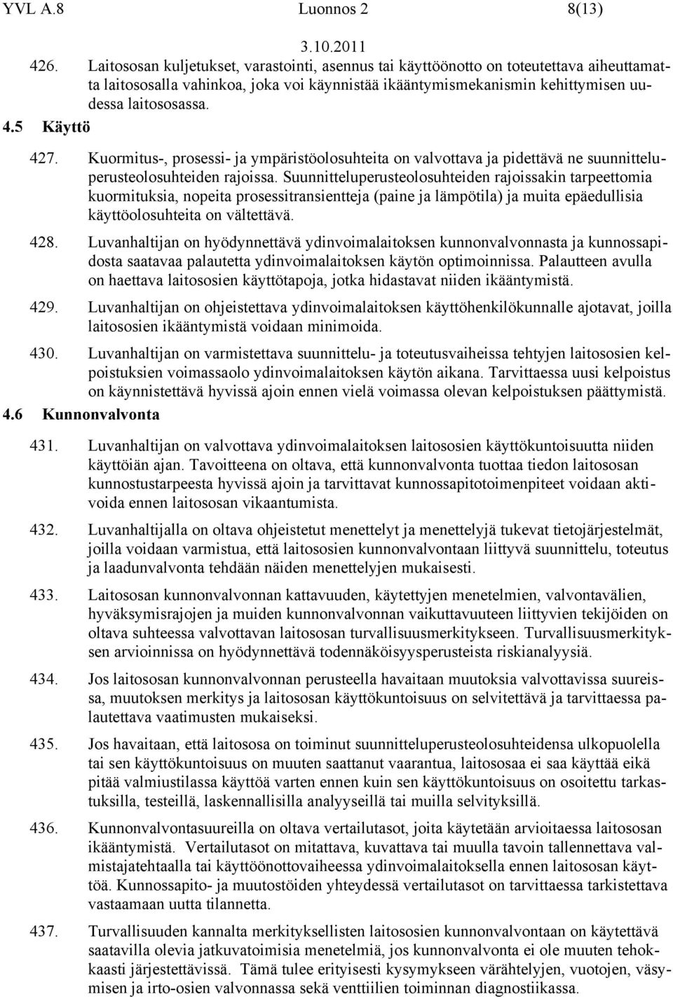 5 Käyttö 427. Kuormitus-, prosessi- ja ympäristöolosuhteita on valvottava ja pidettävä ne suunnitteluperusteolosuhteiden rajoissa.