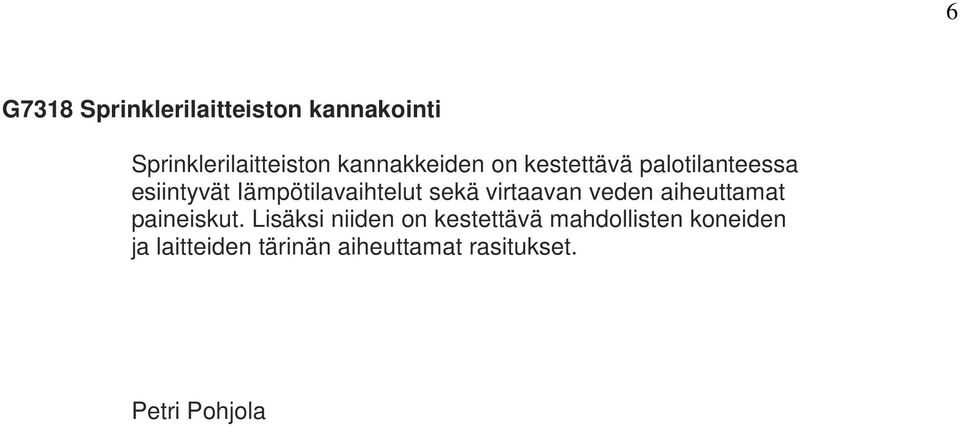 sekä virtaavan veden aiheuttamat paineiskut.