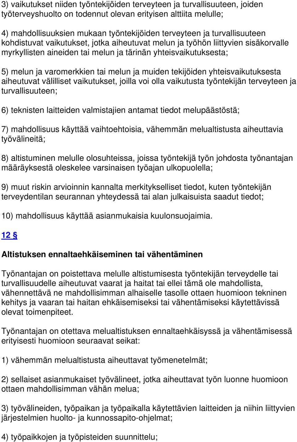 muiden tekijöiden yhteisvaikutuksesta aiheutuvat välilliset vaikutukset, joilla voi olla vaikutusta työntekijän terveyteen ja turvallisuuteen; 6) teknisten laitteiden valmistajien antamat tiedot