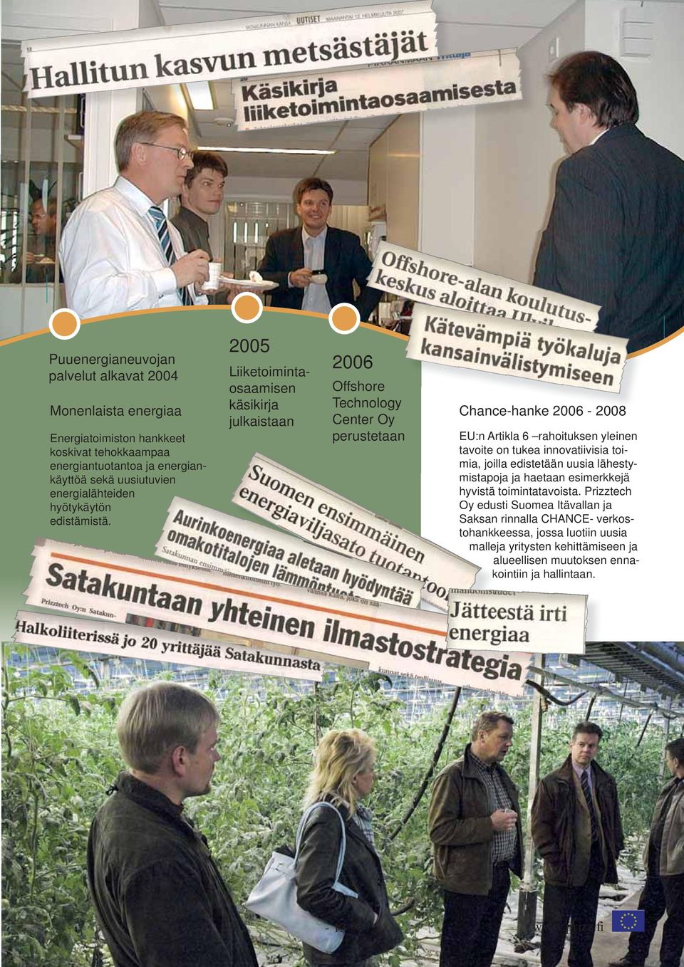 2005 Liiketoimintaosaamisen käsikirja julkaistaan 2006 Offshore Technology Center Oy perustetaan Chance-hanke h 2006-2008 EU:n Artikla 6 rahoituksen yleinen tavoite on tukea