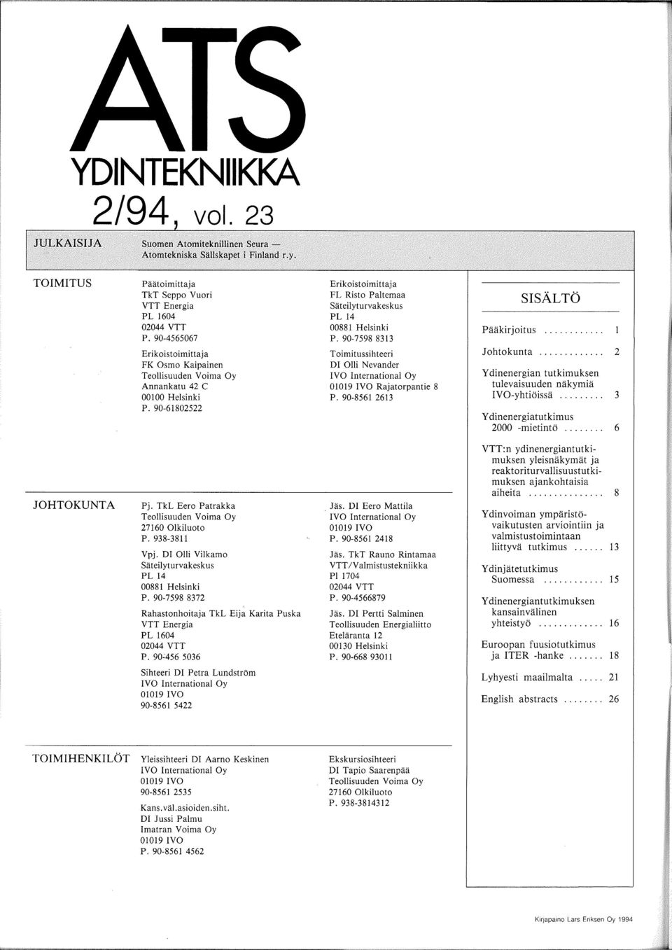 90-7598 8313 Toimitussihteeri DI Olli Nevander IVO International Oy 01019 IVO Rajatorpantie 8 p. 90-8561 2613 SISAL TO Paakirjoitus.... Johtokunta.