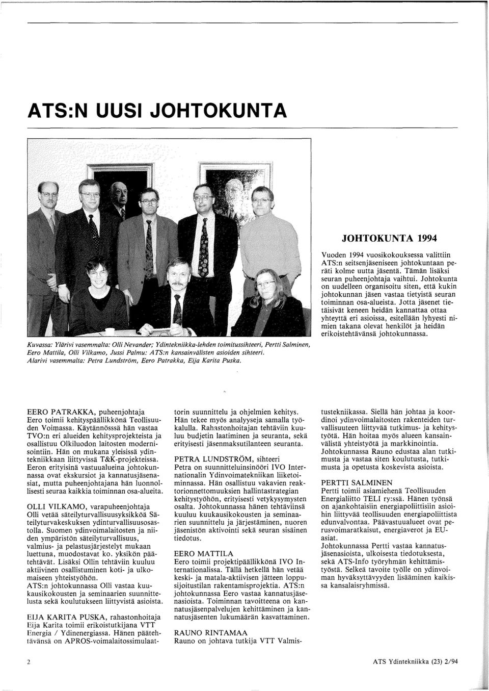 Vuoden 1994 vuosikokouksessa valittiin ATS:n seitsenjaseniseen johtokuntaan perati kolme uutta jasenta. Taman lisaksi seuran puheenjohtaja vaihtui.