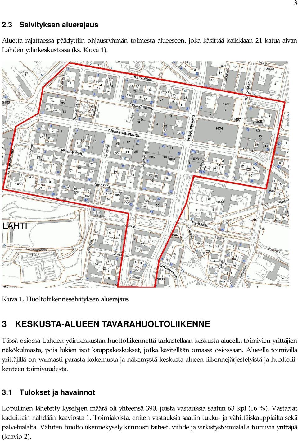 Huoltoliikenneselvityksen aluerajaus 3 KESKUSTA-ALUEEN TAVARAHUOLTOLIIKENNE Tässä osiossa Lahden ydinkeskustan huoltoliikennettä tarkastellaan keskusta-alueella toimivien yrittäjien näkökulmasta,