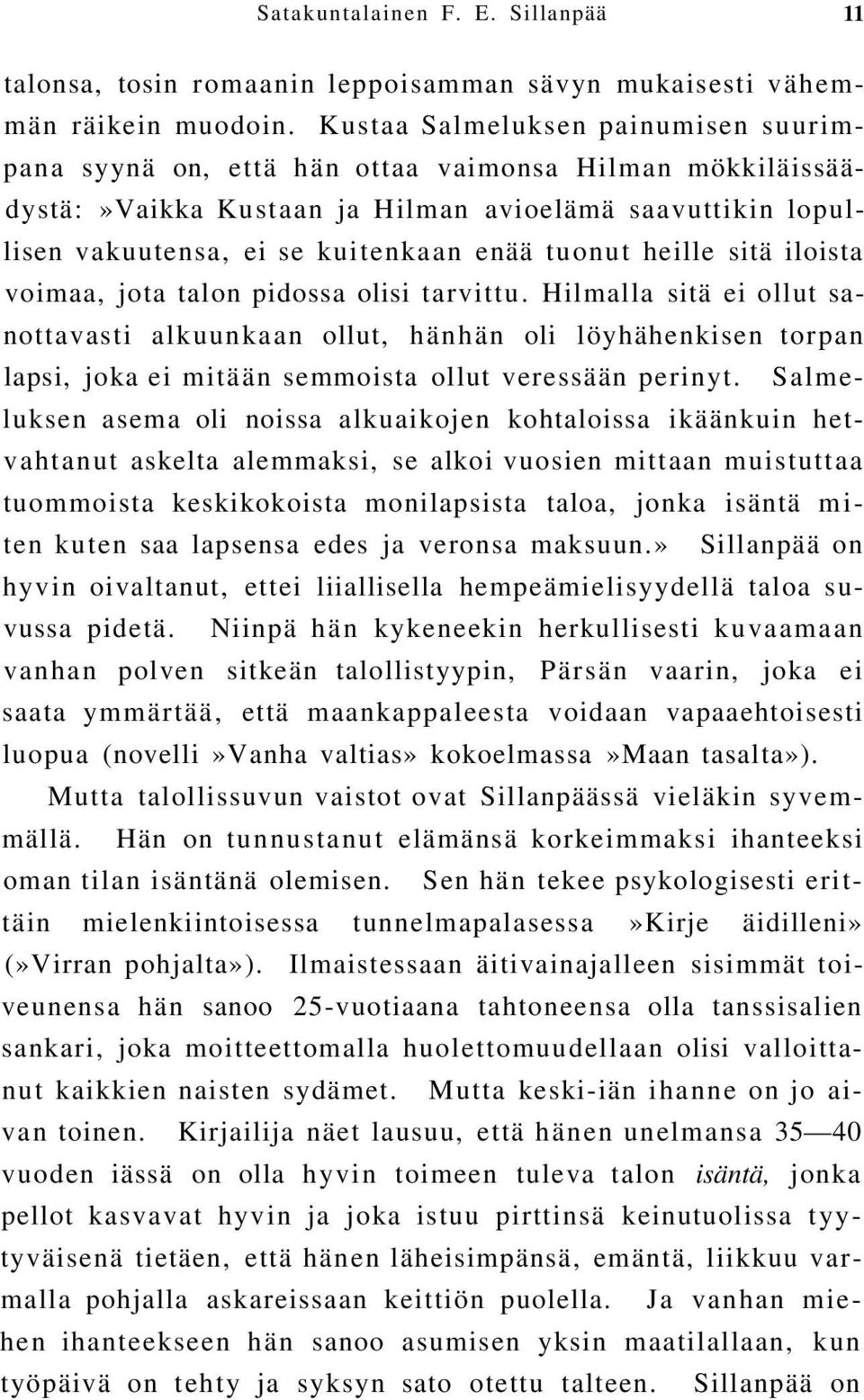 heille sitä iloista voimaa, jota talon pidossa olisi tarvittu.