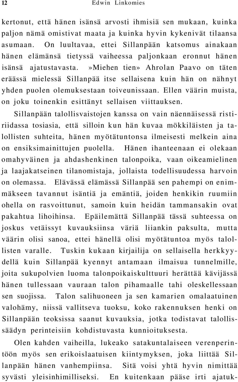 »miehen tien» Ahrolan Paavo on täten eräässä mielessä Sillanpää itse sellaisena kuin hän on nähnyt yhden puolen olemuksestaan toiveunissaan.