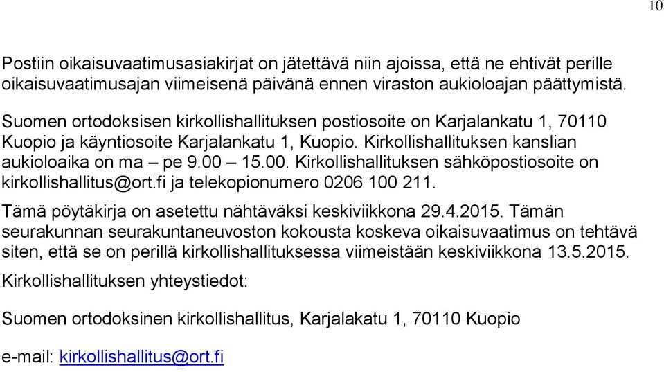 15.00. Kirkollishallituksen sähköpostiosoite on kirkollishallitus@ort.fi ja telekopionumero 0206 100 211. Tämä pöytäkirja on asetettu nähtäväksi keskiviikkona 29.4.2015.