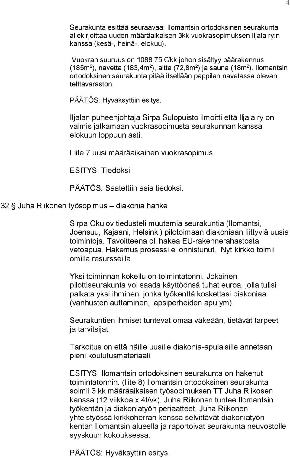 Ilomantsin ortodoksinen seurakunta pitää itsellään pappilan navetassa olevan telttavaraston.