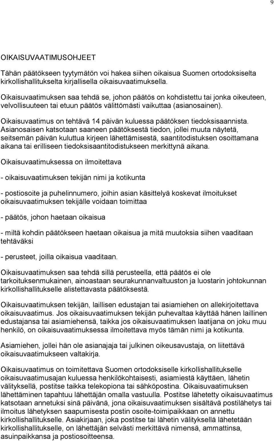 Oikaisuvaatimus on tehtävä 14 päivän kuluessa päätöksen tiedoksisaannista.