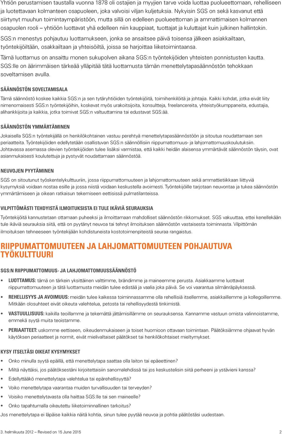 kauppiaat, tuottajat ja kuluttajat kuin julkinen hallintokin.