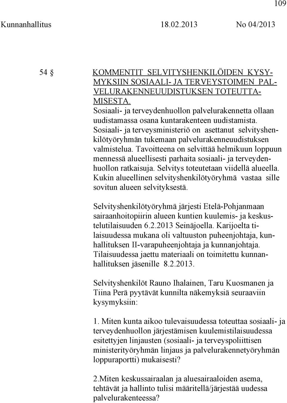 Sosiaali- ja terveysministeriö on asettanut selvityshenkilötyöryhmän tukemaan palvelurakenneuudistuksen valmistelua.