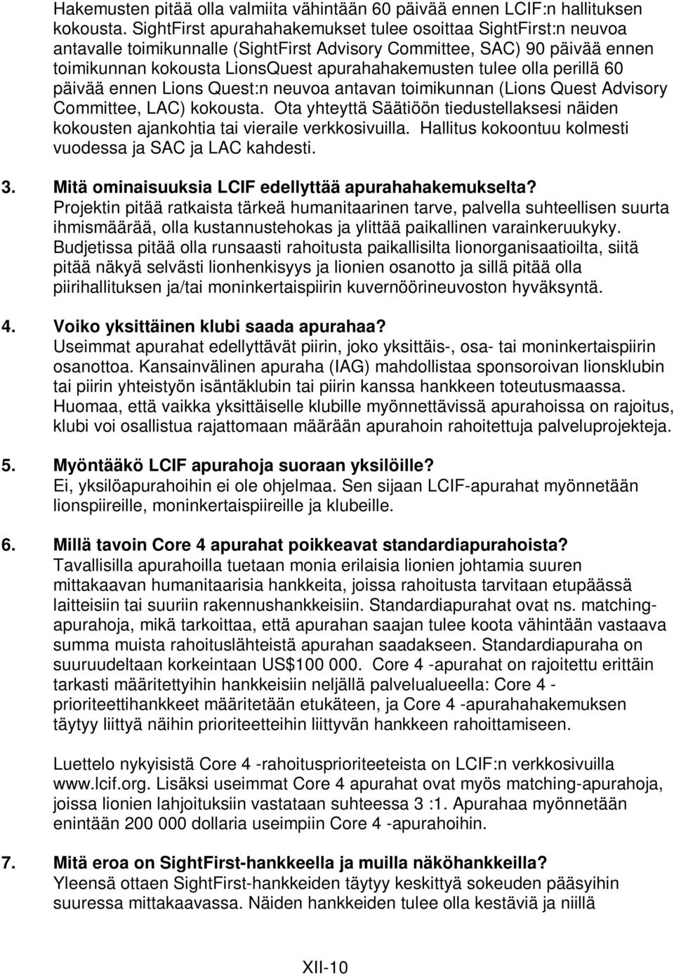 olla perillä 60 päivää ennen Lions Quest:n neuvoa antavan toimikunnan (Lions Quest Advisory Committee, LAC) kokousta.
