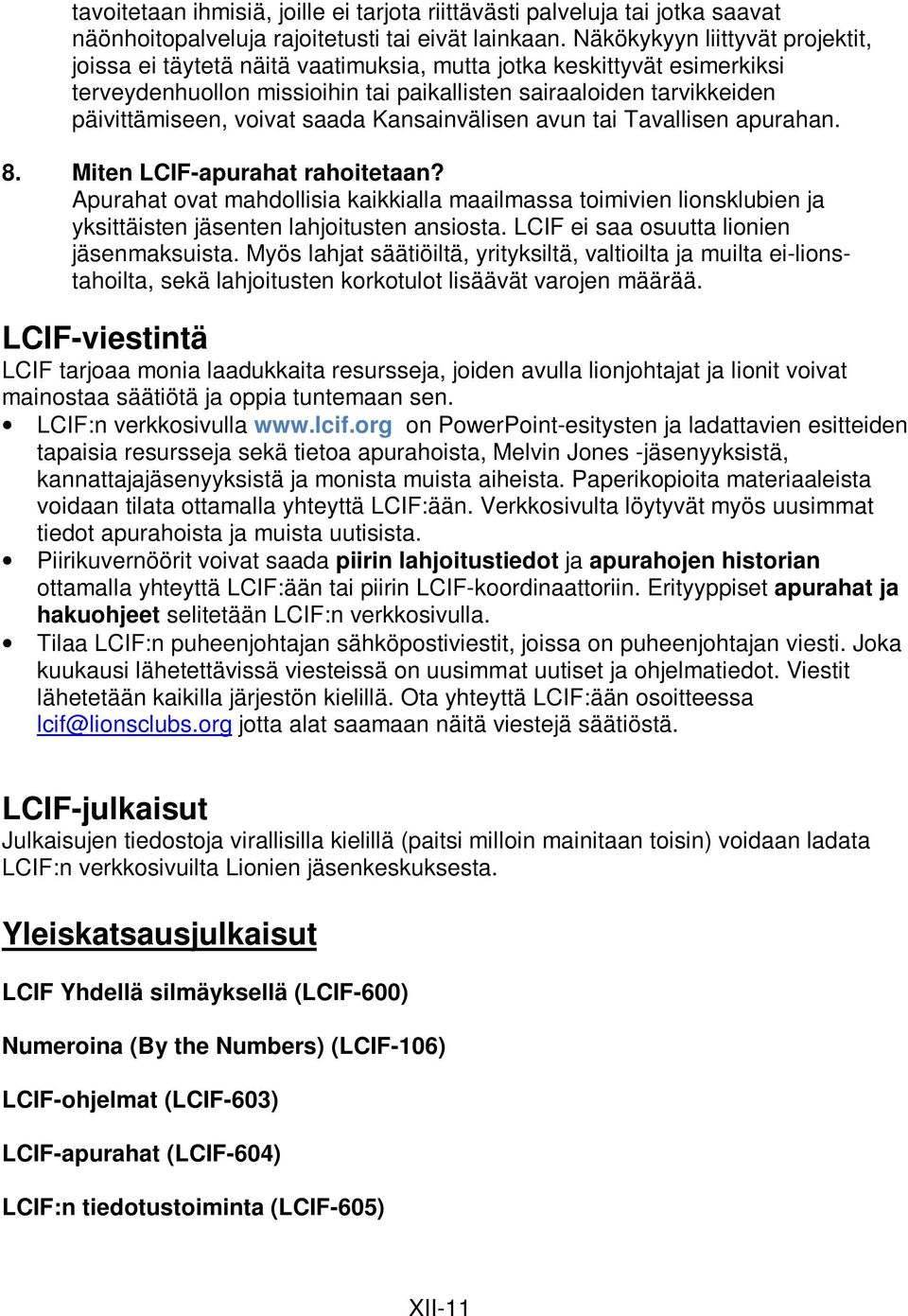 saada Kansainvälisen avun tai Tavallisen apurahan. 8. Miten LCIF-apurahat rahoitetaan?