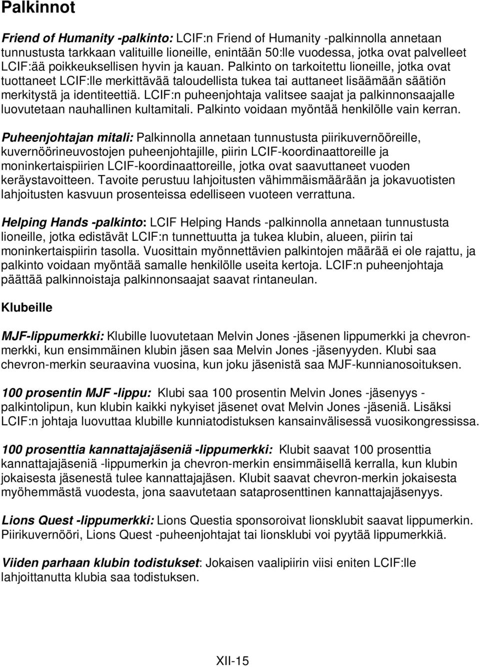 LCIF:n puheenjohtaja valitsee saajat ja palkinnonsaajalle luovutetaan nauhallinen kultamitali. Palkinto voidaan myöntää henkilölle vain kerran.
