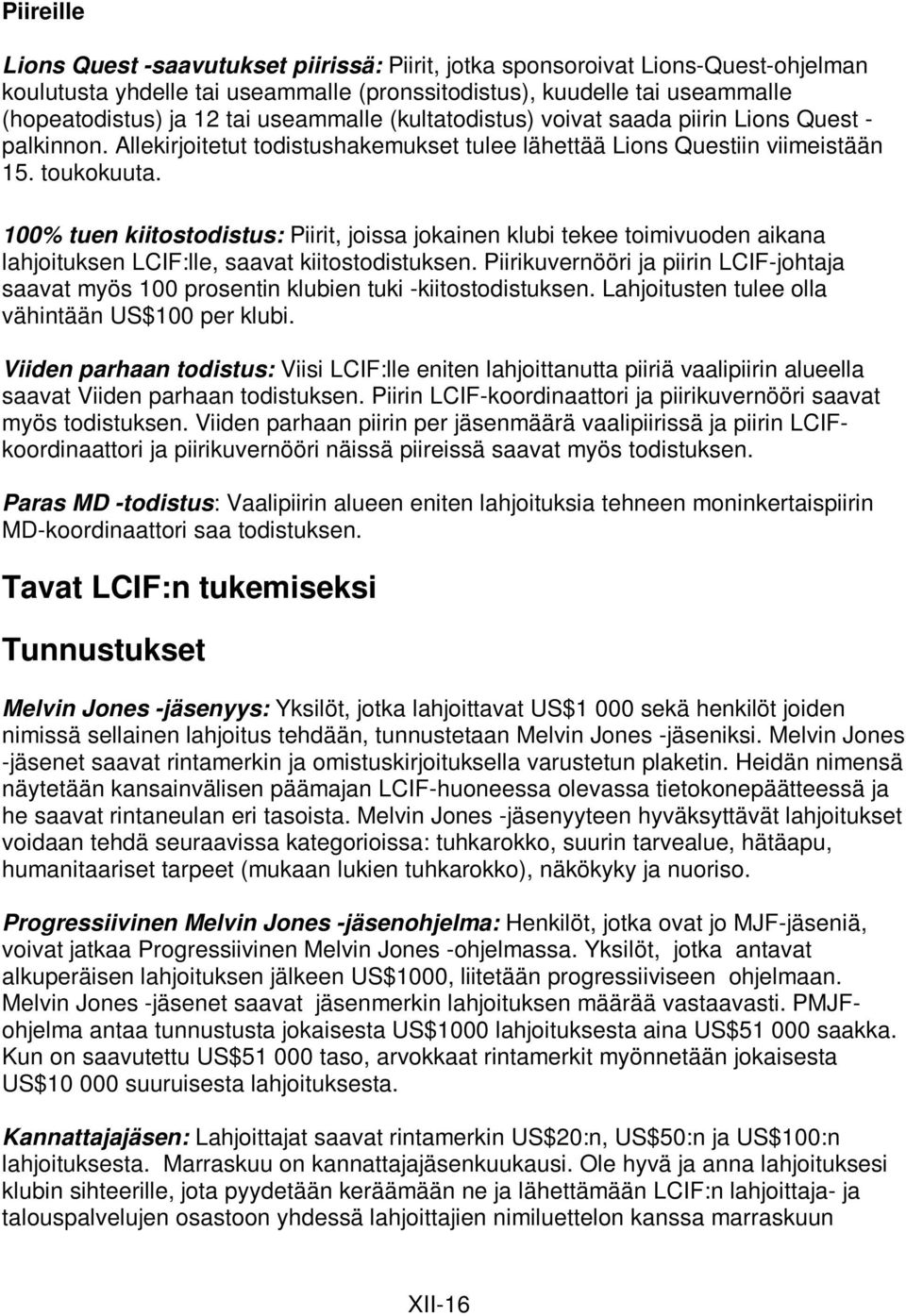 100% tuen kiitostodistus: Piirit, joissa jokainen klubi tekee toimivuoden aikana lahjoituksen LCIF:lle, saavat kiitostodistuksen.