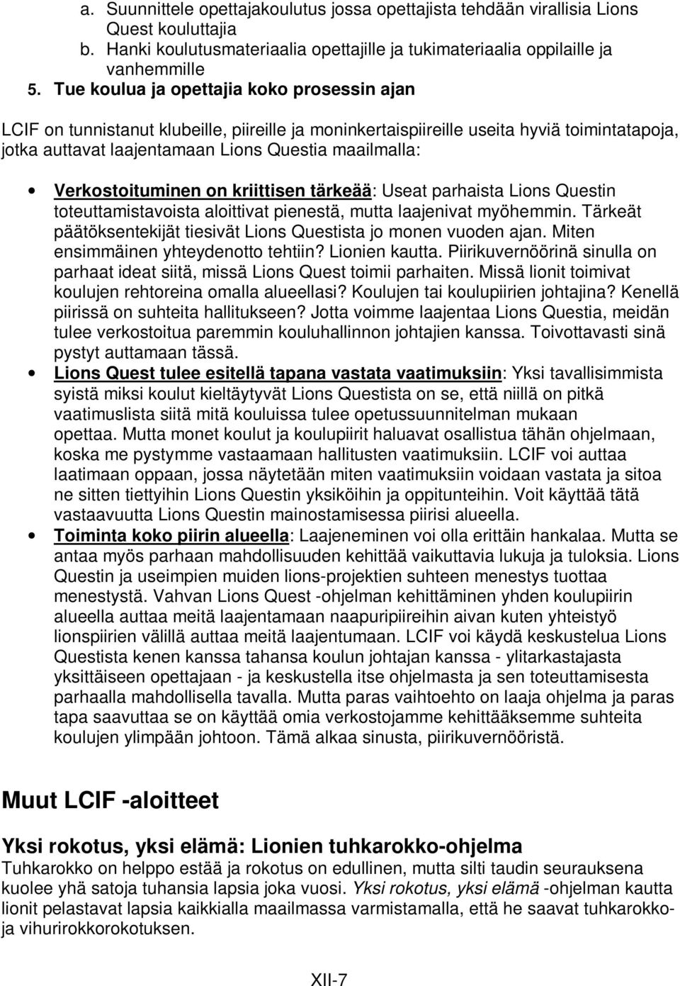 Verkostoituminen on kriittisen tärkeää: Useat parhaista Lions Questin toteuttamistavoista aloittivat pienestä, mutta laajenivat myöhemmin.
