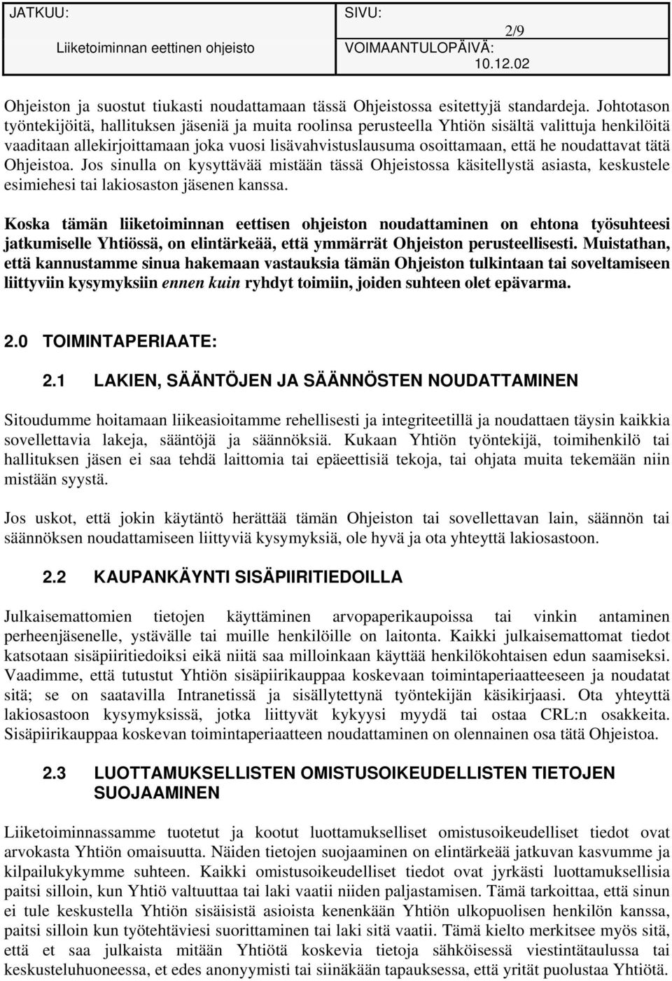 noudattavat tätä Ohjeistoa. Jos sinulla on kysyttävää mistään tässä Ohjeistossa käsitellystä asiasta, keskustele esimiehesi tai lakiosaston jäsenen kanssa.