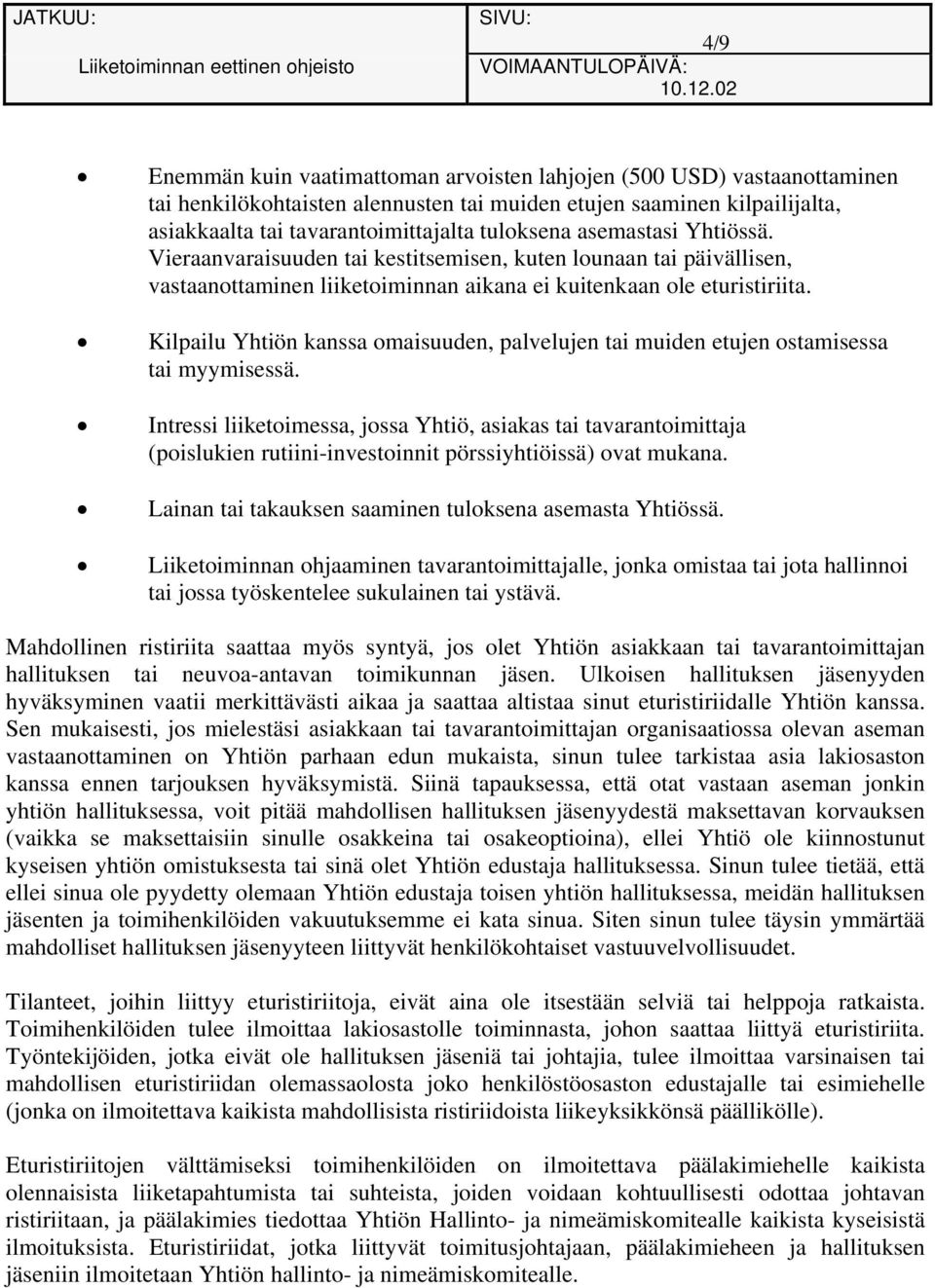 Kilpailu Yhtiön kanssa omaisuuden, palvelujen tai muiden etujen ostamisessa tai myymisessä.