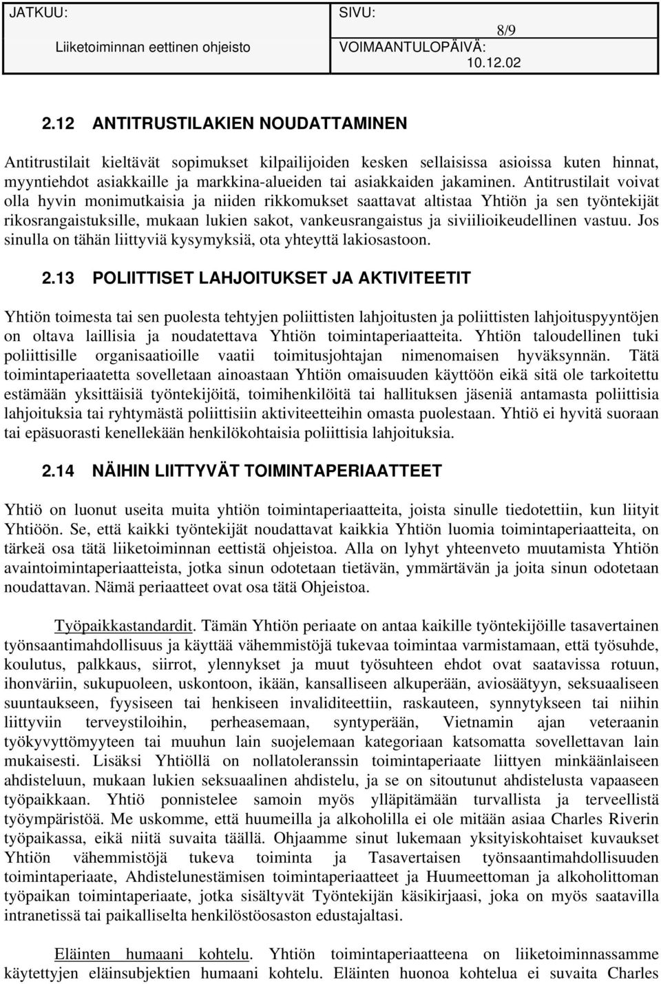 Antitrustilait voivat olla hyvin monimutkaisia ja niiden rikkomukset saattavat altistaa Yhtiön ja sen työntekijät rikosrangaistuksille, mukaan lukien sakot, vankeusrangaistus ja siviilioikeudellinen