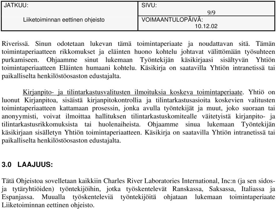 Käsikirja on saatavilla Yhtiön intranetissä tai paikalliselta henkilöstöosaston edustajalta. Kirjanpito- ja tilintarkastusvalitusten ilmoituksia koskeva toimintaperiaate.